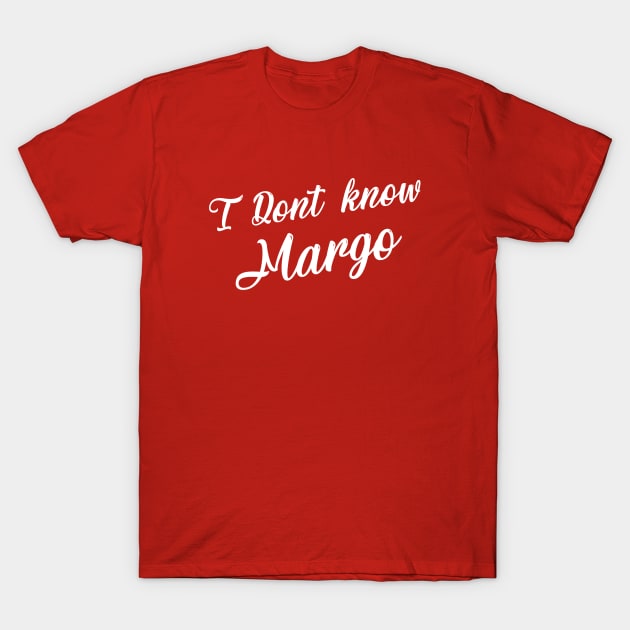 I Don't Know Margo T-Shirt by Printnation